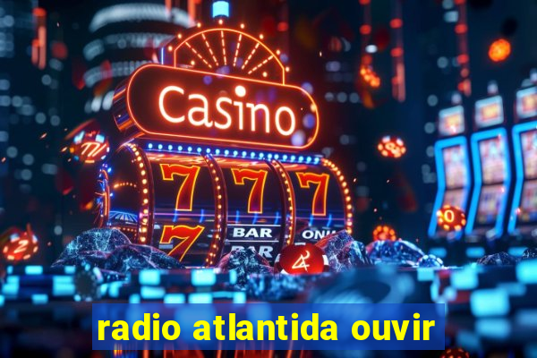 radio atlantida ouvir